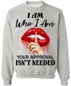 I Am Who I Am Your Approval Isnt Needed Shirt 4.jpg