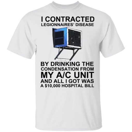 I Contracted Legionnaires Disease Shirt.jpg