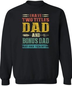 I Have Two Titles Dad And Bonus Dad Funny Fathers Day Gifts Shirt 2.jpg