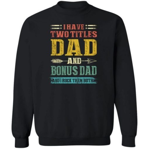 I Have Two Titles Dad And Bonus Dad Funny Fathers Day Gifts Shirt 2.jpg