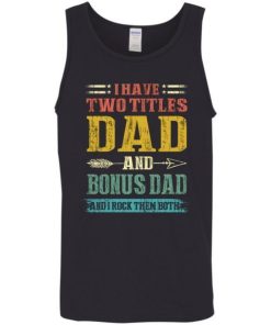 I Have Two Titles Dad And Bonus Dad Funny Fathers Day Gifts Shirt 4.jpg
