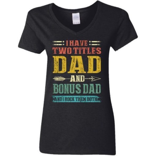 I Have Two Titles Dad And Bonus Dad Funny Fathers Day Gifts Shirt 5.jpg