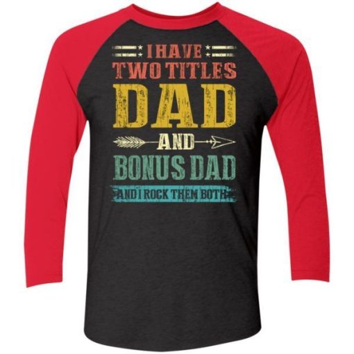 I Have Two Titles Dad And Bonus Dad Funny Fathers Day Gifts Shirt 6.jpg