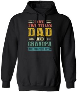 I Have Two Titles Dad And Grandpa Funny Fathers Day Gifts Shirt 1.jpg