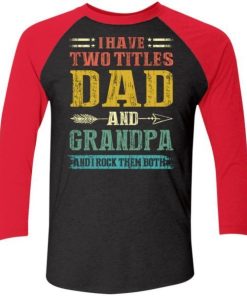 I Have Two Titles Dad And Grandpa Funny Fathers Day Gifts Shirt 5.jpg