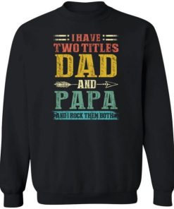 I Have Two Titles Dad And Papa Funny Fathers Day Gifts Daddy Shirt 1.jpg