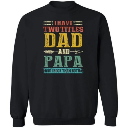 I Have Two Titles Dad And Papa Funny Fathers Day Gifts Daddy Shirt 1.jpg