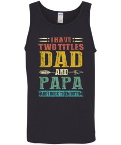 I Have Two Titles Dad And Papa Funny Fathers Day Gifts Daddy Shirt 3.jpg