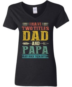 I Have Two Titles Dad And Papa Funny Fathers Day Gifts Daddy Shirt 4.jpg