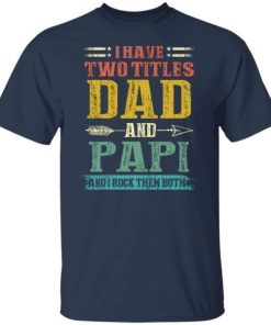 I Have Two Titles Dad And Papi Funny Fathers Day Gifts Daddy Shirt 3.jpg