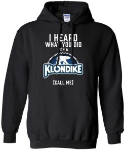 I Heard What You Did For A Klondike Shirt 2.jpg