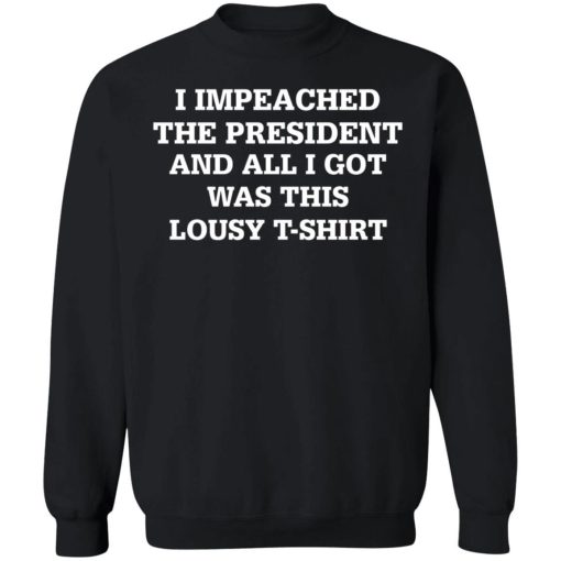 I Impeached The President And All I Got Was This Lousy T Shirt 4.jpg