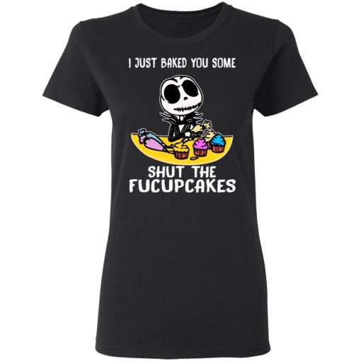 I Just Baked You Some Shut The Fucupcakes Jack Skellington Shirt 2 1.jpg