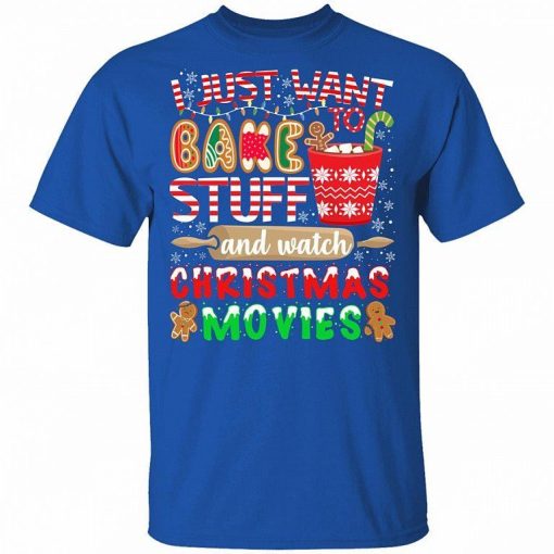 I Just Want To Bake Stuff And Watch Christmas Movies Shirt 1.jpg