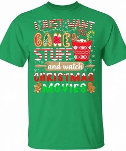 I Just Want To Bake Stuff And Watch Christmas Movies Shirt 3.jpg