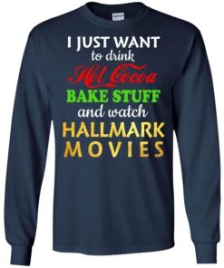 I Just Want To Drink Hot Cocoa Bake Stuff And Watch Hallmark Movies Shirt 1.jpeg