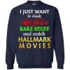 I Just Want To Drink Hot Cocoa Bake Stuff And Watch Hallmark Movies Shirt.jpeg