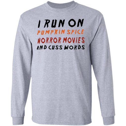 I Run On Pumpkin Spice Horror Movies And Cuss Words Shirt 2.jpg