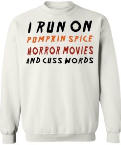 I Run On Pumpkin Spice Horror Movies And Cuss Words Shirt 4.jpg