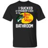 I Sucked A Strangers Dick In The Bass Pro Shop Bathroom Shirt.jpg