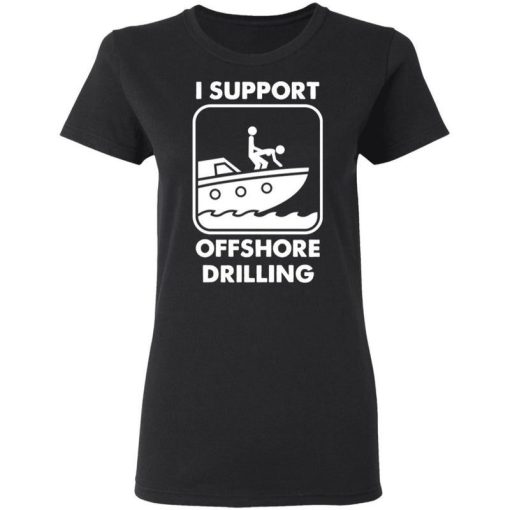 I Support Offshore Drilling Shirt 3.jpg