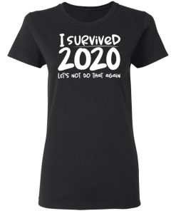 I Survived 2020 Lets Not Do That Again Shirt 1.jpg