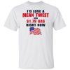 Id Love A Mean Tweet And 1 79 Gas Right Now Shirt.jpg