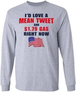 Id Love A Mean Tweet And 1 79 Gas Right Now Shirt 2.jpg