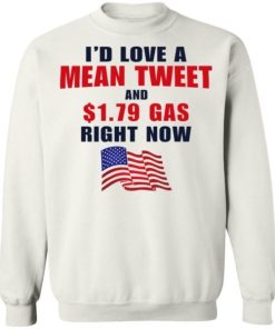 Id Love A Mean Tweet And 1 79 Gas Right Now Shirt 4.jpg
