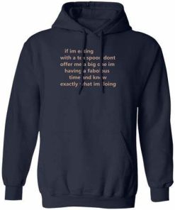 If Im Eating With A Tea Spoon Dont Offer Me A Big One Hoodie.jpg