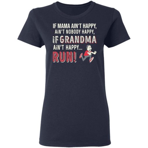 If Mama Aint Happy Aint Nobody Happy If Grandma Aint Happy Run Shirt 1 1.jpg