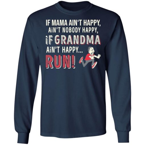 If Mama Aint Happy Aint Nobody Happy If Grandma Aint Happy Run Shirt 2.jpg