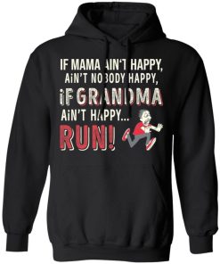 If Mama Aint Happy Aint Nobody Happy If Grandma Aint Happy Run Shirt 3 1.jpg