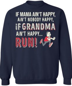 If Mama Aint Happy Aint Nobody Happy If Grandma Aint Happy Run Shirt 4.jpg