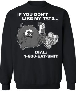 If You Dont Like My Tats Dial 1800 Eat Shit Shirt 1.jpg