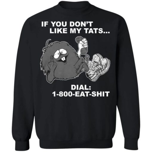 If You Dont Like My Tats Dial 1800 Eat Shit Shirt 1.jpg