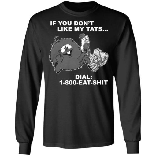 If You Dont Like My Tats Dial 1800 Eat Shit Shirt 3.jpg