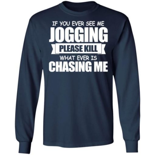 If You Ever See Me Jogging Please Kill Whatever Is Chasing Me Shirt 3.jpg
