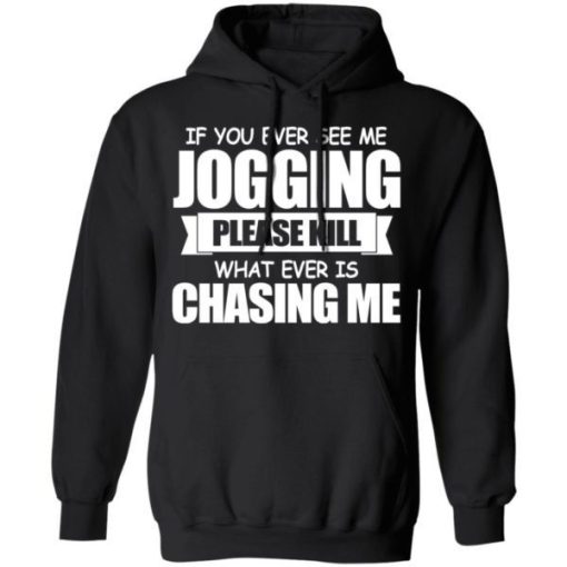 If You Ever See Me Jogging Please Kill Whatever Is Chasing Me Shirt 4.jpg