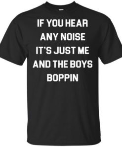 If You Hear Any Noise Its Just Me And The Bills Boppin Shirt.jpg