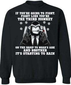 If Youre Going To Fight Fight Like Youre The Third Monkey Shirt 4.jpg
