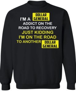 Im A Dollar General Addict On The Road To Recovery Shirt 4.jpg