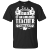 Im A Proud Dad Of An Amazing Teacher She Bought Me This Shirt.png
