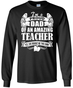 Im A Proud Dad Of An Amazing Teacher She Bought Me This Shirt 4.png