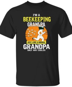 Im Beekeeping Grandpa Just Like A Normal Grandpa Only Way Cooler.jpg