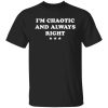 Im Chaotic And Always Right Shirt.jpg