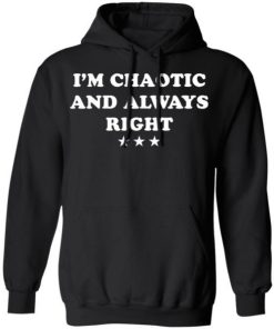 Im Chaotic And Always Right Shirt 2.jpg