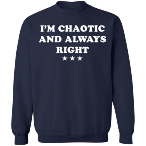 Im Chaotic And Always Right Shirt 3.jpg