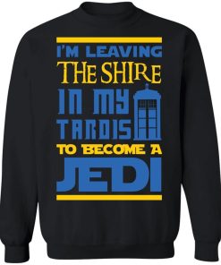 Im Leaving The Shire In My Tardis To Become A Jedi Shirt.jpg