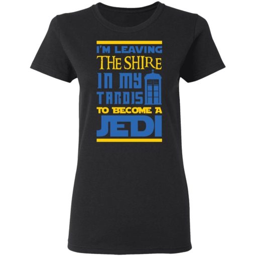 Im Leaving The Shire In My Tardis To Become A Jedi Shirt 3.jpg